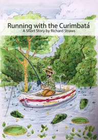 Title: Running with the Curimbata, Author: Richard Straws