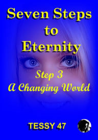 Title: Seven Steps To Eternity: Step 3 A Changing World., Author: Tessy 47