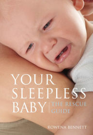 Title: Your Sleepless Baby The Rescue Guide, Author: Rowena Bennett