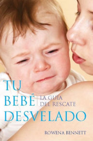 Title: Tu Bebe Desvelado: La Guía del Rescate (Spanish Edition), Author: Rowena Bennett