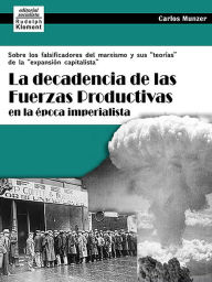 Title: La decadencia de las fuerzas productivas en la época imperialista, Author: Carlos Munzer