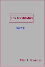 Title: The Movie Man Part 2, Author: Ellen R. Spencer