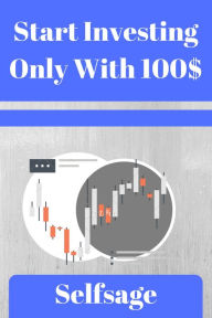 Title: Start Investing With Only 100$, Author: Self sage