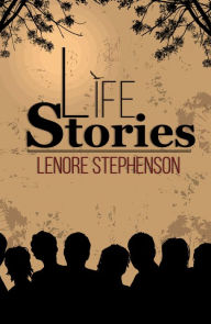 Title: Life Stories, Author: Lenore Stephenson