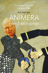 Title: Hur man kan animera med seniorer, Author: Stanislaw Przybylski Linder