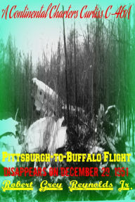 Title: A Continental Charters C-46A Pittsburgh to Buffalo Flight Disappears on December 29, 1951, Author: Robert Grey Reynolds Jr