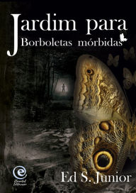 Title: Jardim para Borboletas mórbidas, Author: Robert Leslie Bennett