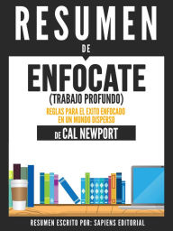 Title: Enfocate (Trabajo Profundo): Reglas Para El Exito Enfocado En Un Mundo Disperso - Resumen Del Libro De Cal Newport, Author: Anne M Ridley