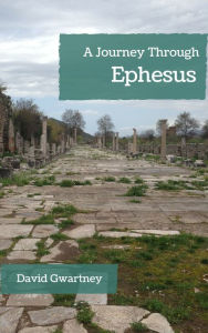 Title: A Journey Through Ephesus, Author: David Gwartney