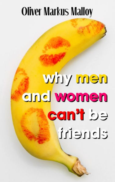 Why Men And Women Can't Be Friends: The Ugly Truth About Men