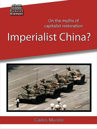 Title: Imperialist China? On the myths of capitalist restoration, Author: Carlos Munzer