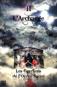 Title: Les Gardiens de l'Ordre Sacre: Tome 2 : L'Archange, Author: D. Lygg