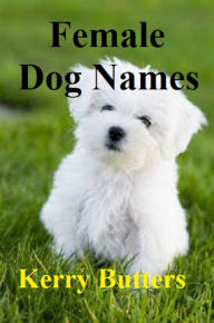 Title: Female Dog Names., Author: Kerry Butters