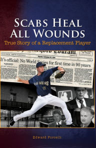 Title: Scabs Heal All Wounds: True Story of a Replacement Player, Author: Edward Porcelli