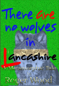 Title: There are no Wolves in Lancashire, Author: Roger Wood