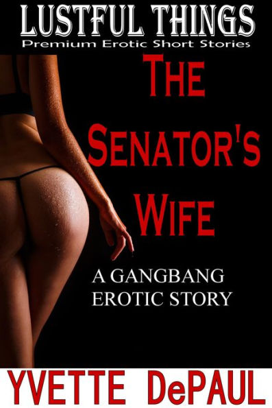 The Senator's Wife:A Gangbang Erotic Story