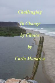 Title: Challenging to Change by Choice, Author: Carla Monarca