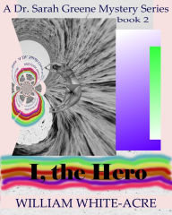 Title: I, The Hero, Author: William White-acre