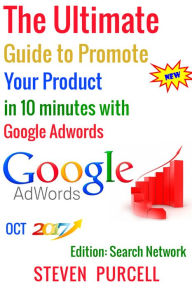 Title: The Ultimate Guide to Promote Your Product in 10 Minutes with Google Adwords, Author: Steven Purcell