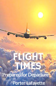 Title: Flight Times: Prepared for Departure, Author: Porter Lafayette