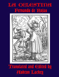 Title: La Celestina by Fernando de Rojas, translated and edited by Ashton Lackey, Author: Ashton Lackey