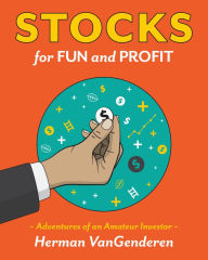 Title: Stocks for Fun and Profit: Adventures of an Amateur Investor, Author: Herman VanGenderen