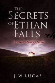 Title: The Secrets Of Ethan Falls, Author: JW Lucas