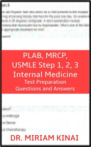 Title: PLAB, MRCP, USMLE Step 1, 2, 3 Internal Medicine Test Preparation Questions and Answers, Author: Miriam Kinai