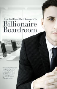 Title: Expelled From The Classroom To Billionaire Boardroom, Author: Joseph Valente