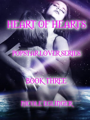 heart of hearts popstar lover series book three by nicole eglinger