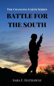 Title: Battle for the South, The Changing Earth Series, Author: Sara F. Hathaway