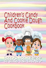 Title: Children's Candy And Cookie Dough Cookbook, Author: Brenda Van Niekerk
