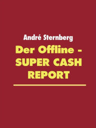 Title: Der Offline Super Cash Report, Author: Andre Sternberg