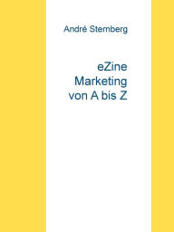 Title: eZine-Marketing von A bis Z, Author: Andre Sternberg