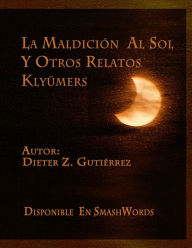 Title: La maldición al sol y otros relatos Klyümers, Author: Dieter Zapata