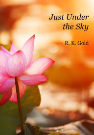 Title: Just Under the Sky, Author: R.K. Gold