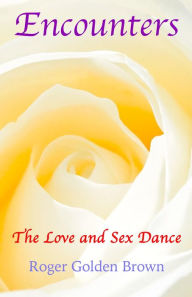 Title: Encounters, The Love and Sex Dance, Author: Roger Golden Brown