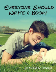 Title: Everyone Should Write A Book!, Author: Mario V. Farina