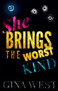 Title: She Brings The Worst Kind, Author: Gina West