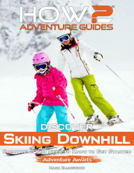 Title: How2 Adventure Guides: Discover Skiing Downhill, Author: Mark Ellingwood