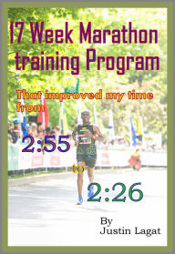 Title: How I Improved My Marathon Time From 2:55 to 2:26 in 17 Weeks, Author: Justin Lagat