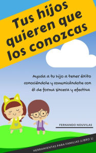 Title: Tus hijos quieren que los conozcas, Author: Fernando Nouvilas