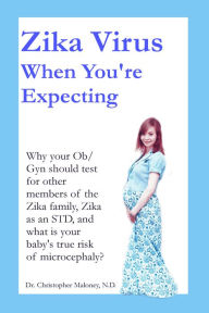 Title: Zika Virus When You're Expecting, Author: Christopher Maloney
