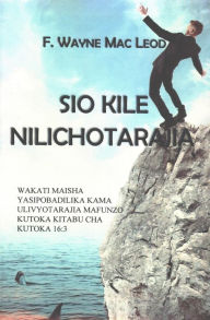Title: Sio Kile Nilichotarajia, Author: F. Wayne Mac Leod
