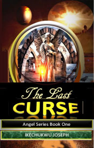 Title: The Last Curse (Angel Series Book 1), Author: Ikechukwu Joseph