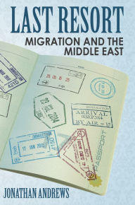 Title: Last Resort: Migration And The Middle East, Author: Jonathan Andrews