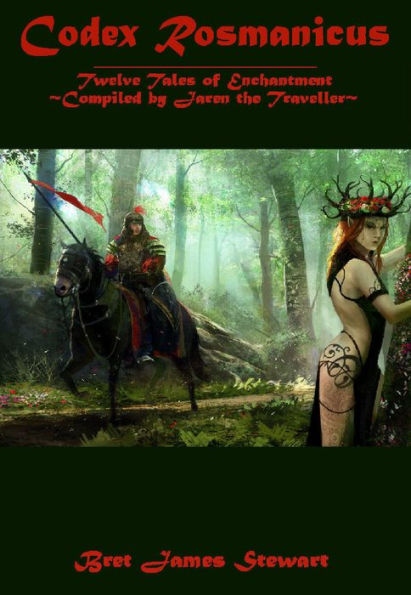 Codex Rosmanicus: Twelve Tales of Enchantment ~Compiled by Jaren the Traveller