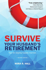 Title: Survive Your Husband's Retirement: Tips on Staying Happily Married in Retirement, Author: Nora Hall