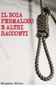 Title: Il boia permaloso e altri racconti, Author: Roberto Ragone