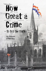 Title: How Great a Crime: to Tell the Truth, Author: Steven Kay